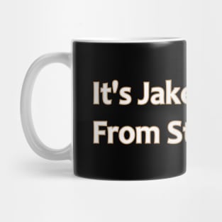 It's Jake From State Farm Mug